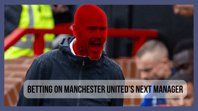 Betting on Manchester United’s Next Manager: Who Could Replace Erik ten Hag?